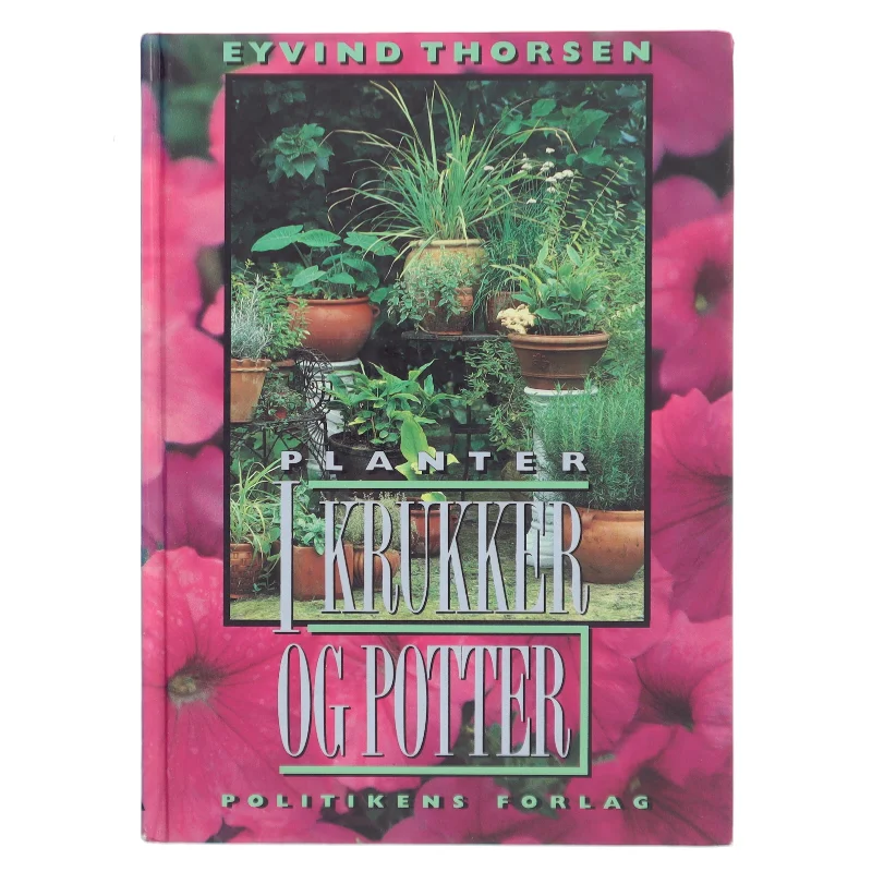 Planter i krukker og potter af Eyvind Thorsen (f. 1946) (Bog)