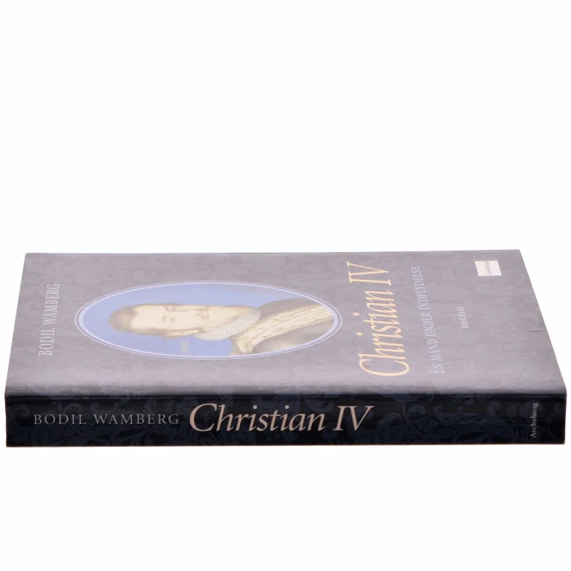 Christian IV - en mand under indflydelse af Bodil Wamberg (Bog)