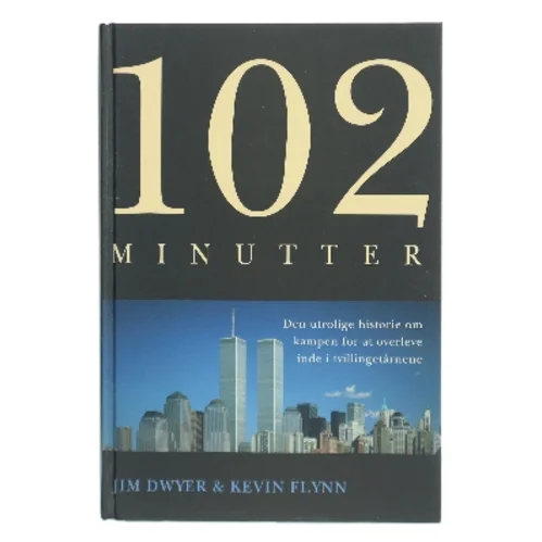 102 minutter : den utrolige historie om kampen for at overleve inde i tvillingetårnene (Bog)