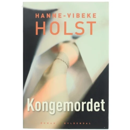 Kongemordet : roman af Hanne-Vibeke Holst (Bog)