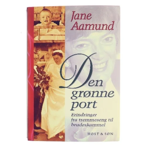 Den grønne port : erindringer fra tremmeseng til brudeskammel af Jane Aamund (Bog)