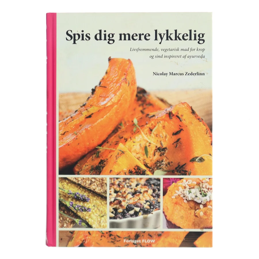 Spis dig mere lykkelig : livsfremmende, vegetarisk mad for krop og sind inspireret af ayurveda af Nicolay Marcus Zederlinn (Bog)