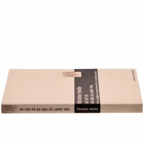 Så tæt på og dog så langt fra : om at hjælpe et menneske med en spiseforstyrrelse af Kirstine Heide (Bog)