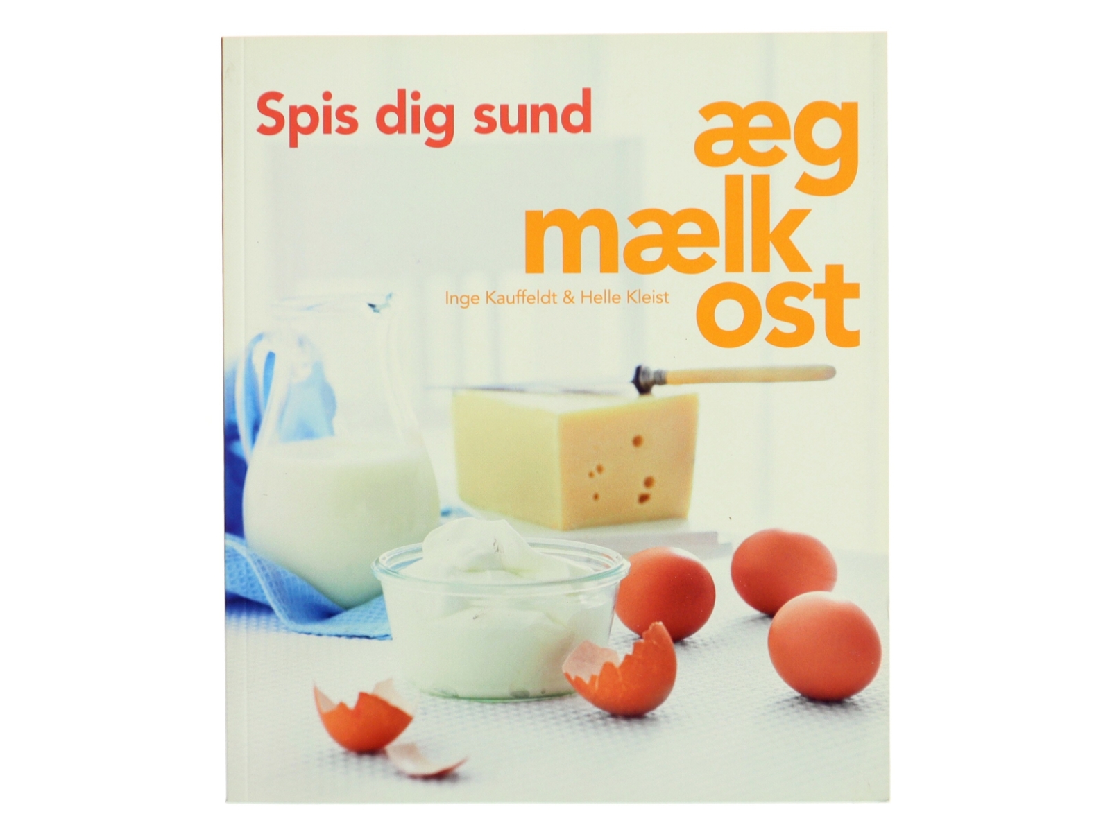 Spis dig sund - æg, mælk, ost (Bog)