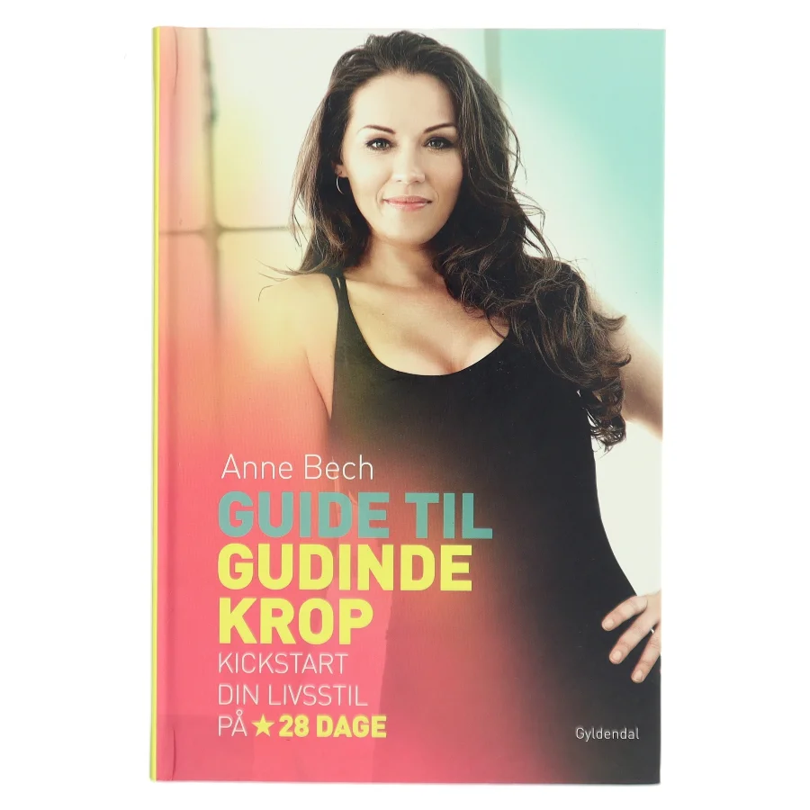 Guide til gudindekrop : kickstart din livsstil på 28 dage af Anne Bech (Bog)