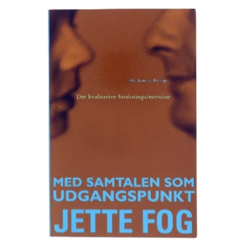 Med samtalen som udgangspunkt : det kvalitative forskningsinterview af Jette Fog (Bog)