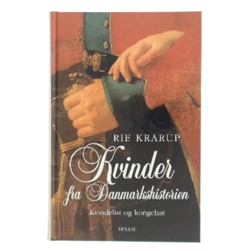 Kvinder fra danmarkshistorien : kvindelist og kongelast af Rie Krarup (Bog)