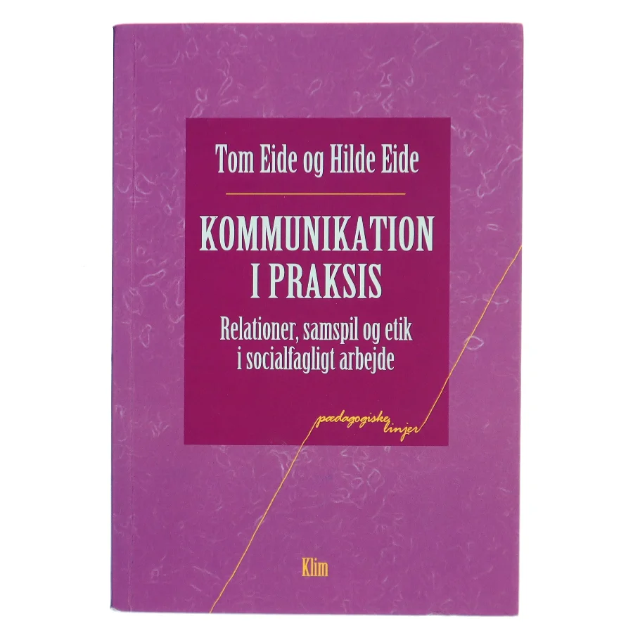 Kommunikation i praksis : relationer, samspil og etik i socialfagligt arbejde (Bog)