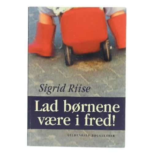Lad børnene være i fred! af Sigrid Riise (Bog)