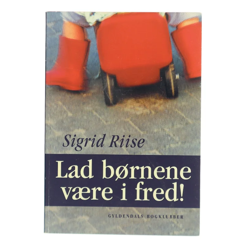 Lad børnene være i fred! af Sigrid Riise (Bog)