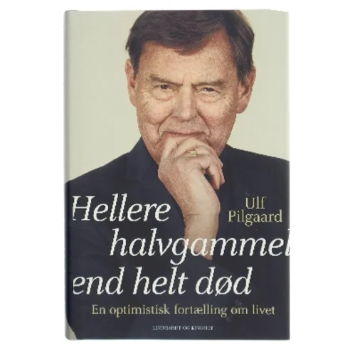 Hellere halvgammel end helt død af Ulf Pilgaard (Bog)