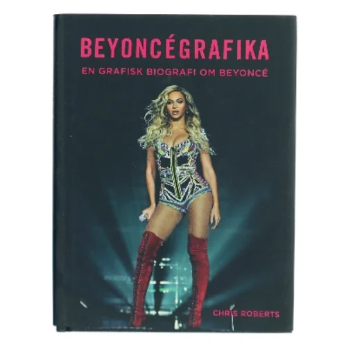 Beyoncégrafika : en grafisk biografi om Beyoncé af Chris Roberts (Bog)