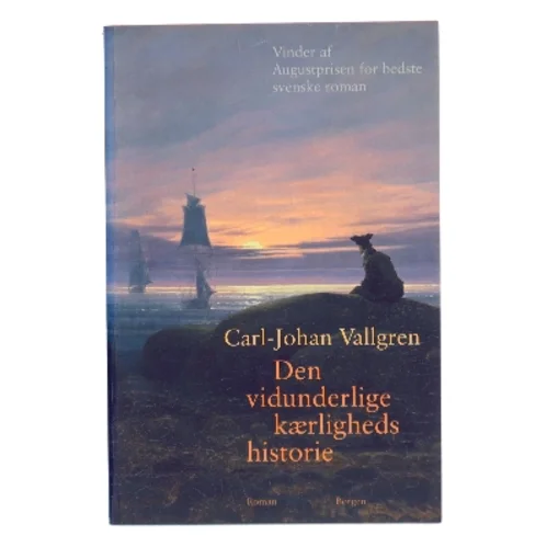 Den vidunderlige kærligheds historie : roman af Carl-Johan Vallgren (Bog)