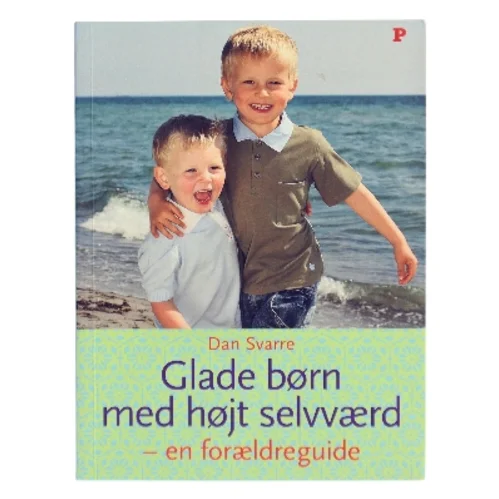 Glade børn med højt selvværd : en forældreguide af Dan Svarre (Bog)