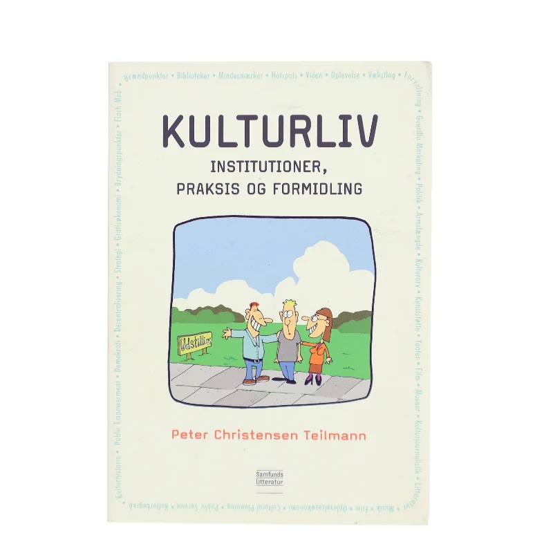 Kulturliv : institutioner, praksis og formidling af Peter Christensen Teilmann (Bog)