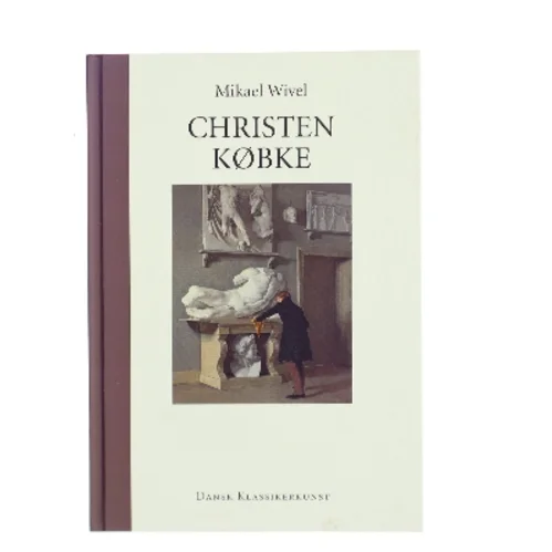 Christen Købke af Mikael Wivel (Bog)