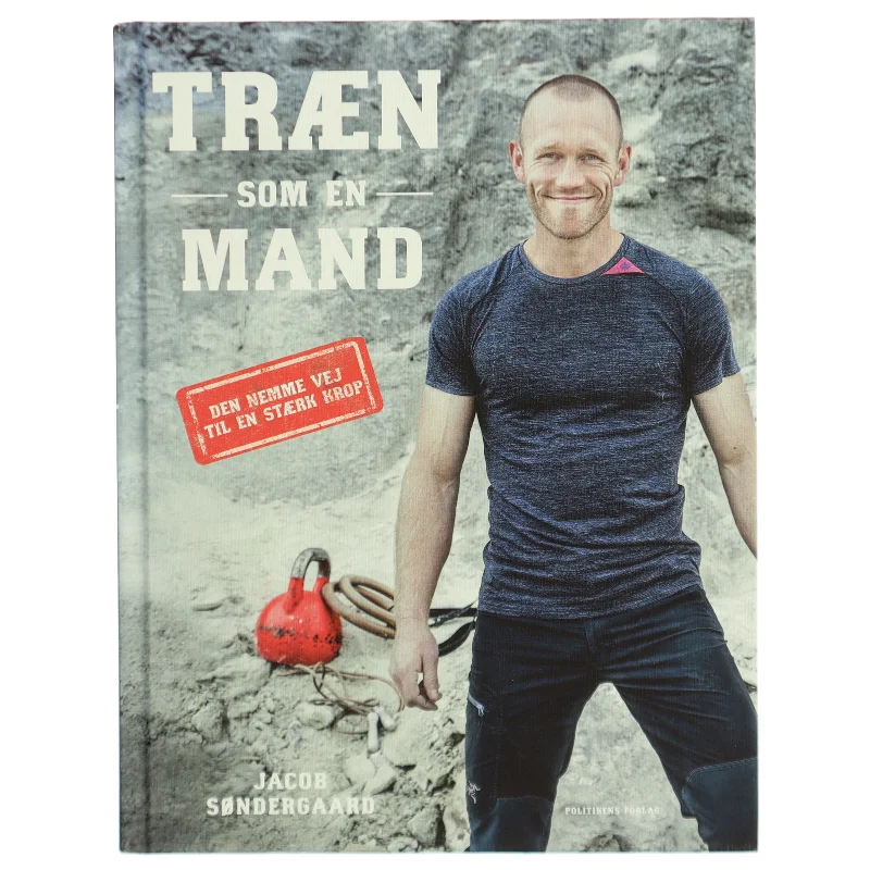 Træn som en mand : den nemme vej til en stærk krop af Jacob Søndergaard (f. 1980) (Bog)