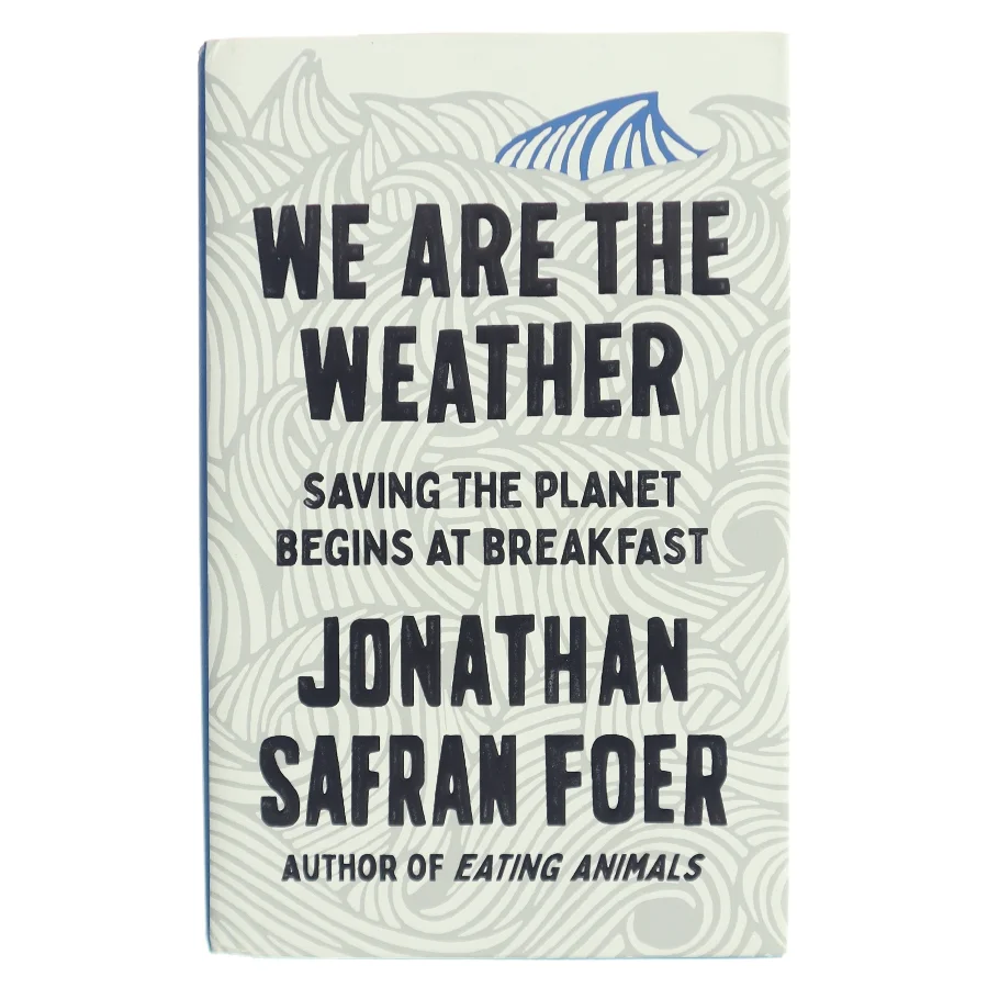 We are the weather : saving the planet begins at breakfast af Jonathan Safran Foer (Bog)