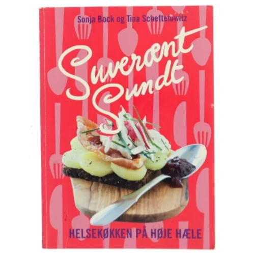 Suverænt sundt : helsekøkken på høje hæle : salater, sandwich, smørrebrød, supper, bakker, brød, desserter & kager, festmad (Bog)
