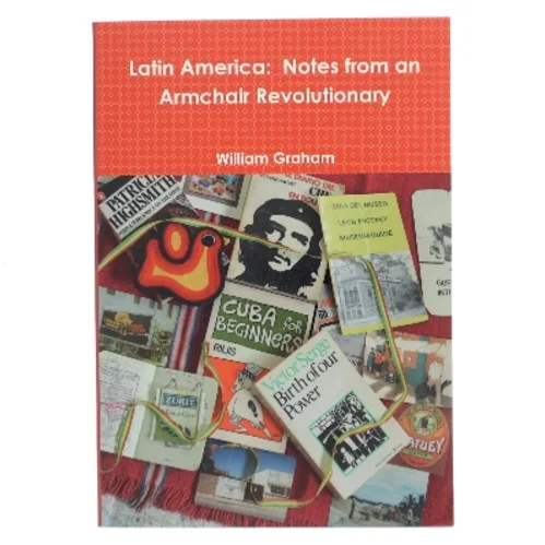 Latin America: Notes from an Armchair Revolutionary af William Graham (Bog)