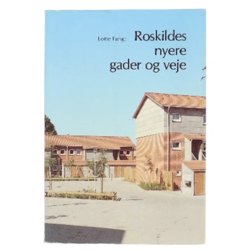Roskildes nyere gader og veje af Lotte Fang (Bog)
