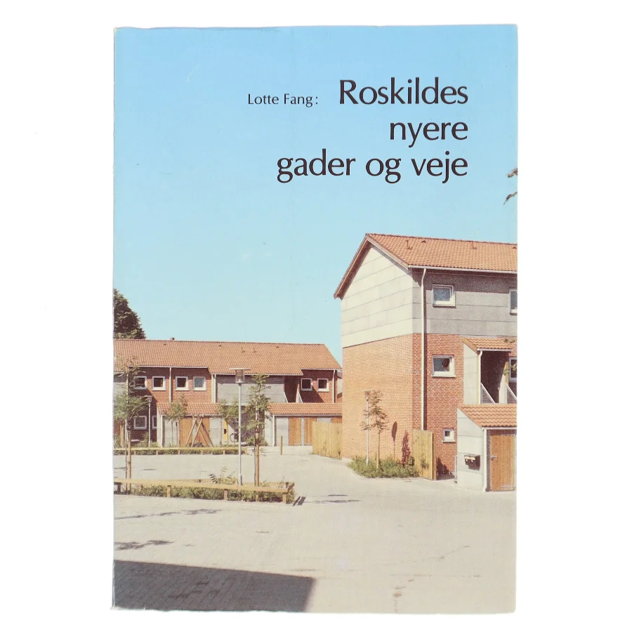 Roskildes nyere gader og veje af Lotte Fang (Bog)
