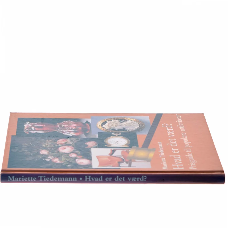 Hvad er det værd? : prisguide til populære antikviteter af Mariette Tiedemann (Bog)