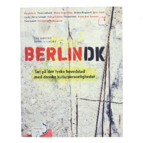 Berlindk : tæt på den tyske hovedstad med danske kulturpersonligheder af Ole Blegvad (Bog)