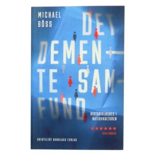 Det demente samfund : historieløshed i nutidskulturen af Michael Böss (Bog)