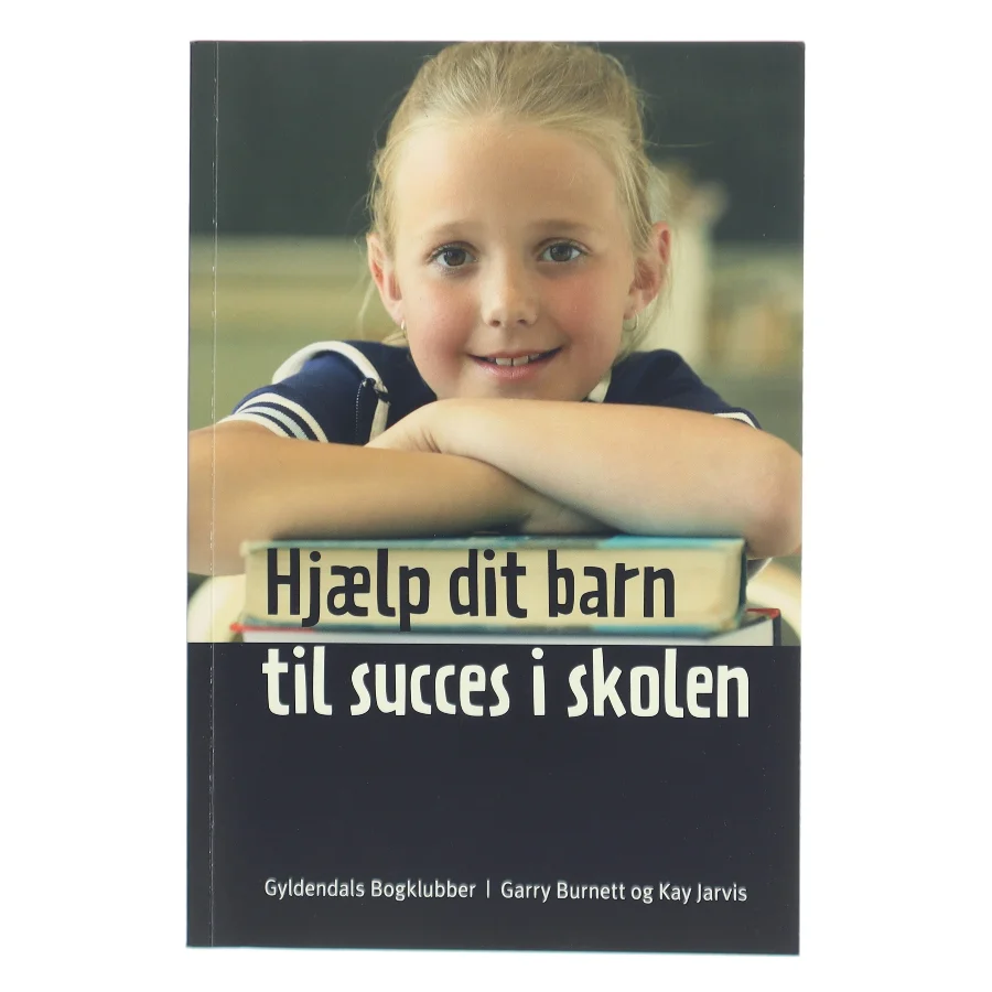 Hjælp dit barn til succes i skolen af Garry Burnett (Bog)
