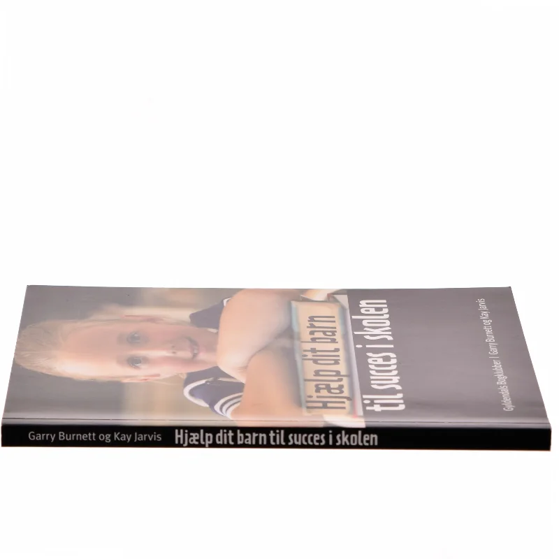 Hjælp dit barn til succes i skolen af Garry Burnett (Bog)