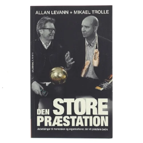 Den store præstation : anbefalinger til mennesker og organisationer, der vil præstere bedre af Allan Levann (Bog)
