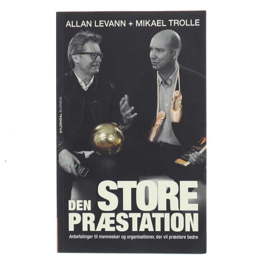 Den store præstation : anbefalinger til mennesker og organisationer, der vil præstere bedre af Allan Levann (Bog)