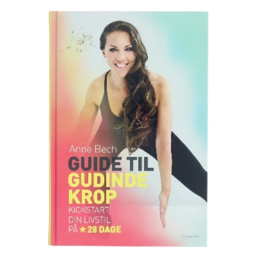 Guide til gudindekrop : kickstart din livsstil på 28 dage af Anne Bech (Bog)