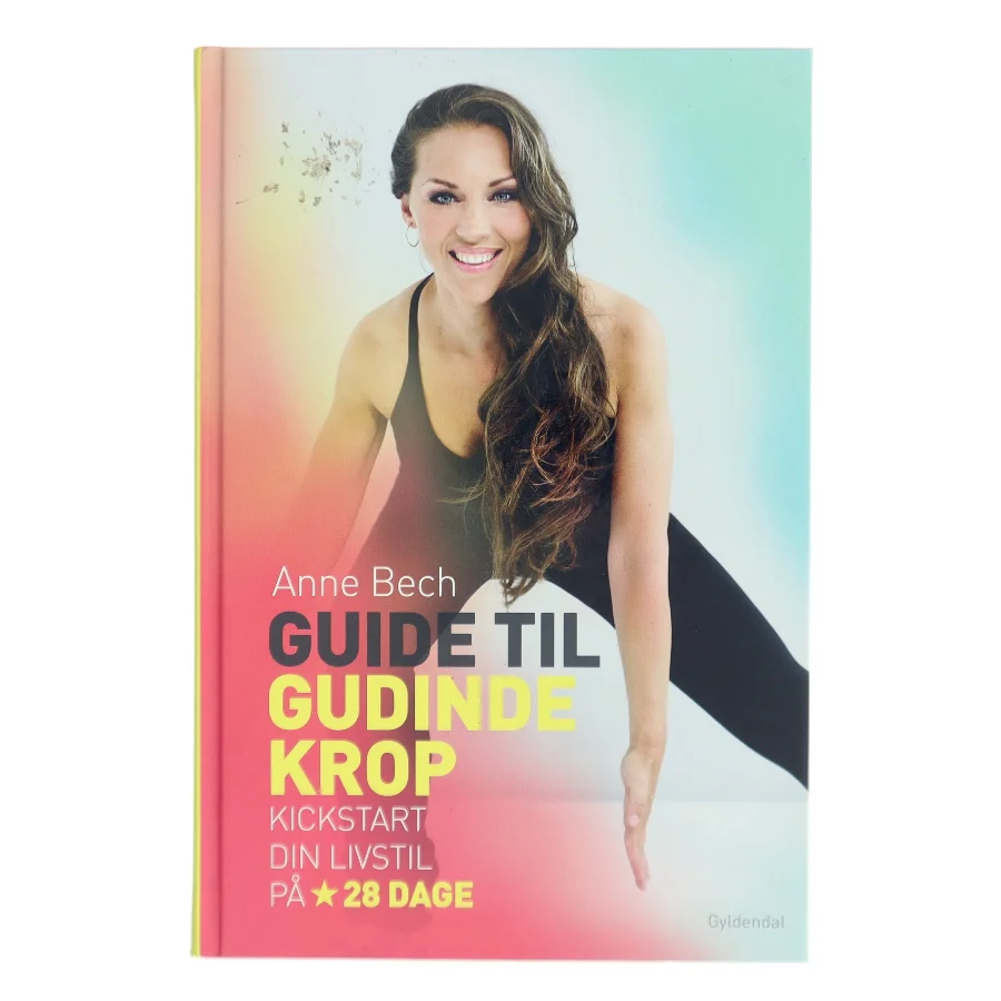 Guide til gudindekrop : kickstart din livsstil på 28 dage af Anne Bech (Bog)