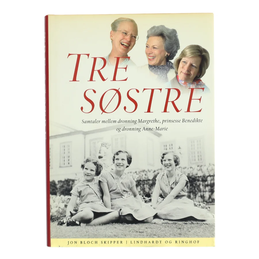 Tre søstre : samtaler mellem dronning Margrethe, prinsesse Benedikte og dronning Anne-Marie af Jon Bloch Skipper (Bog)