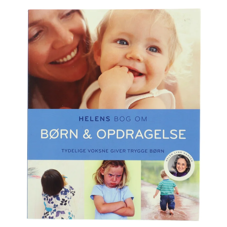 Helens bog om børn & opdragelse : tydelige voksne giver trygge børn af Helen Lyng Hansen (Bog)