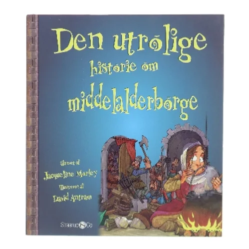 Den utrolige historie om middelalderborge af Jacqueline Morley (Bog)