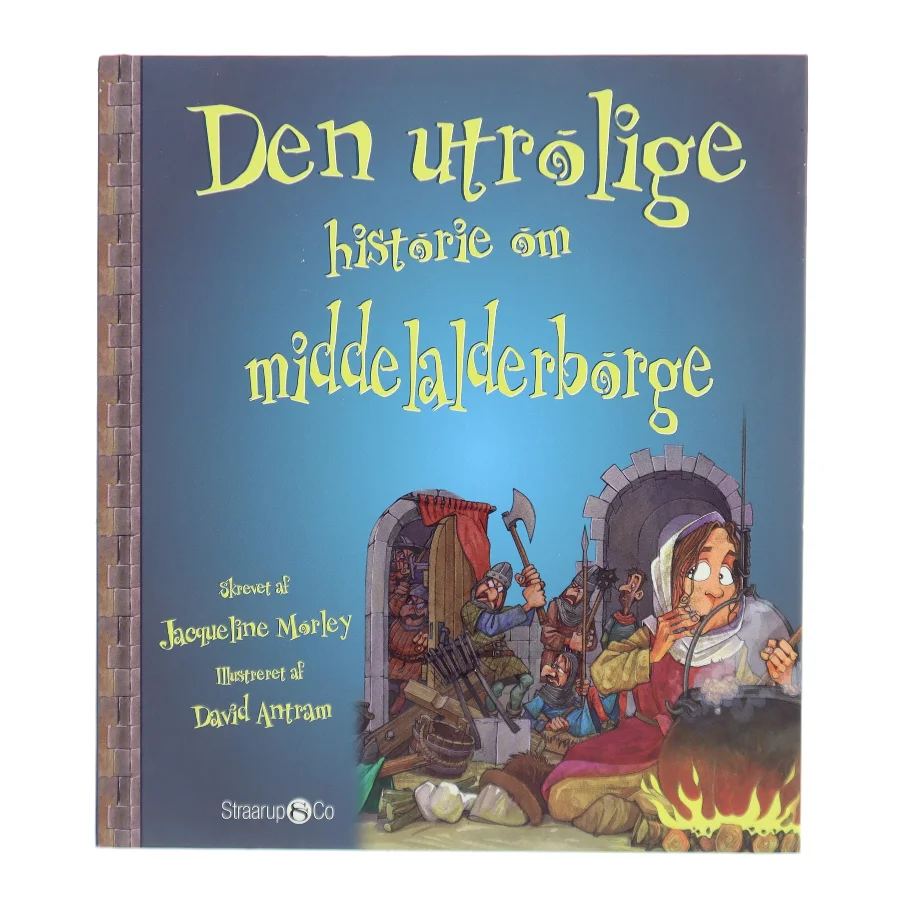 Den utrolige historie om middelalderborge af Jacqueline Morley (Bog)