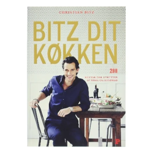 Bitz dit køkken : 200 retter der strutter af smag og sundhed af Christian Bitz (Bog)