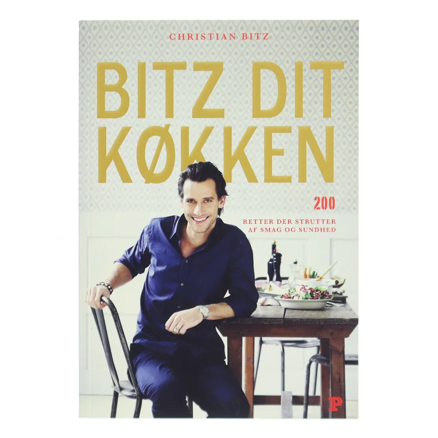 Bitz dit køkken : 200 retter der strutter af smag og sundhed af Christian Bitz (Bog)