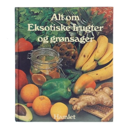 Alt om Eksotiske frugter og grønsager (Bog)