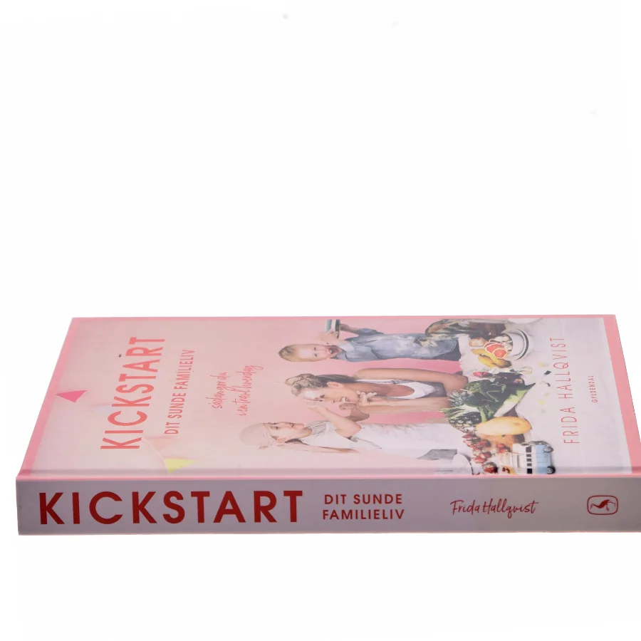 Kickstart dit sunde familieliv : sådan gør du i en travl hverdag af Frida Hallqvist (Bog)