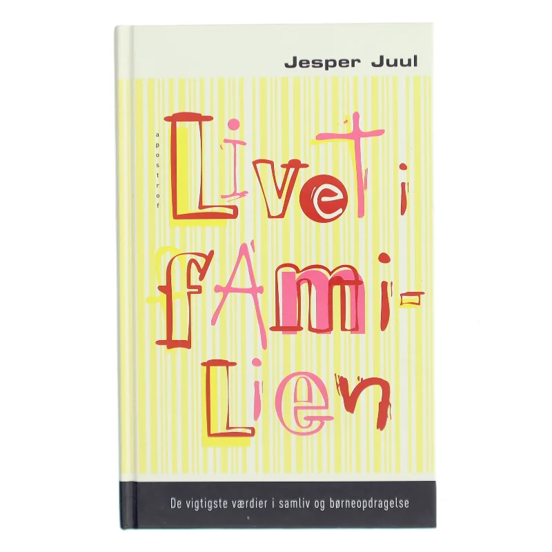 Livet i familien : de vigtigste værdier i samliv og børneopdragelse af Jesper Juul (f. 1948) (Bog)