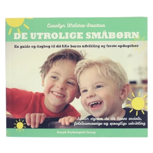 De utrolige småbørn : en guide og dagbog til dit lille barns udvikling og første opdagelser : sådan styrker du dit barns sociale, følelsesmæssige og sproglige udvikling af Carolyn Webster-Stratton (Bog)