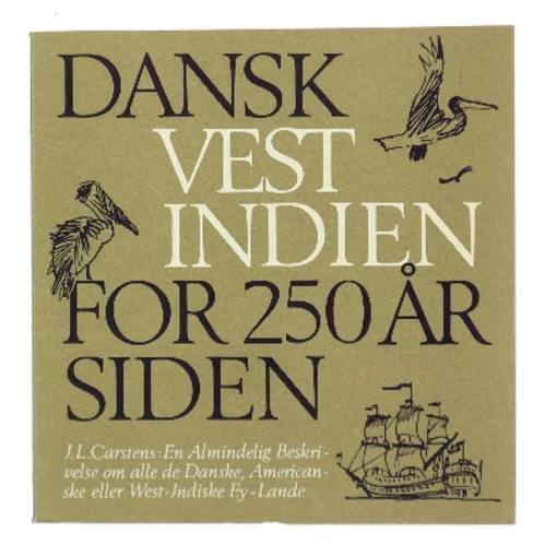 Dansk Vestindien For 250 År Siden af J.L. Carstens (Bog)