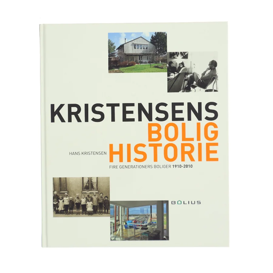 Kristensens bolighistorie : fire generationers boliger 1910-2010 af Hans Kristensen (f. 1944) (Bog)