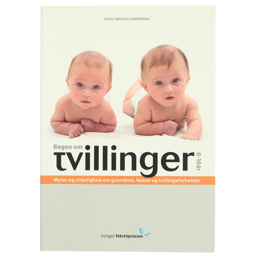 Bogen om tvillinger 0-10 år : myter og virkelighed om graviditet, fødsel og tvillingeforholdet af Joan Tønder Grønning (Bog)