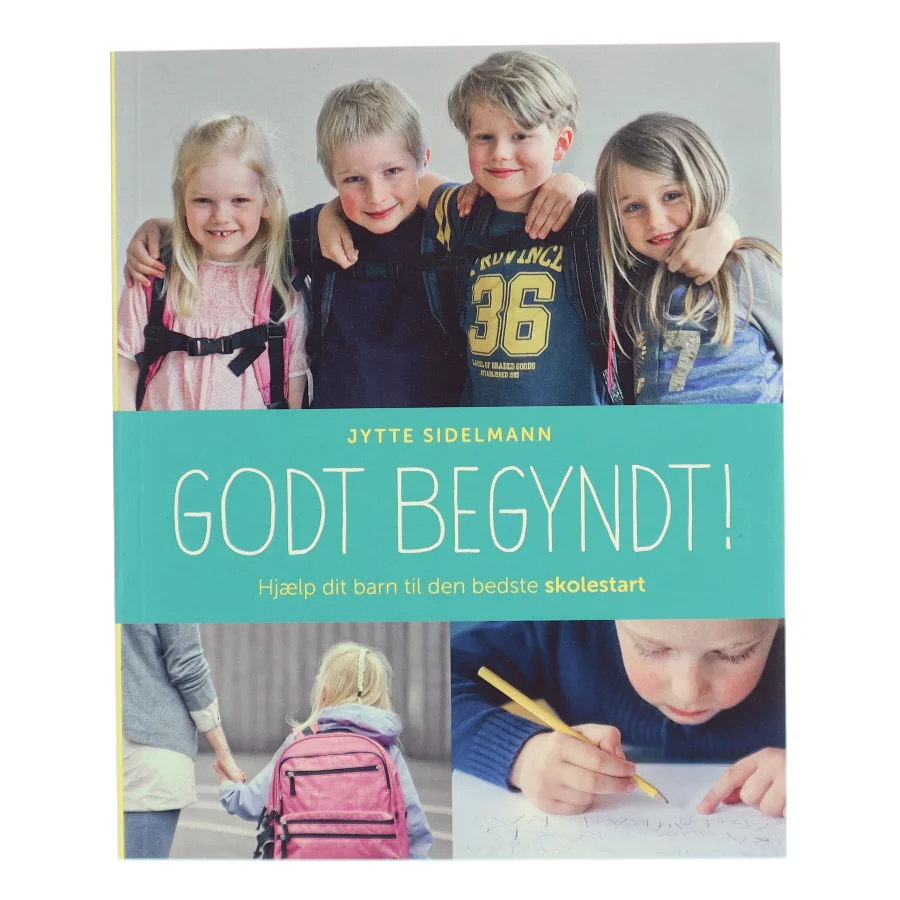 Godt begyndt : hjælp dit barn til den bedste skolestart af Jytte Sidelmann (Bog)