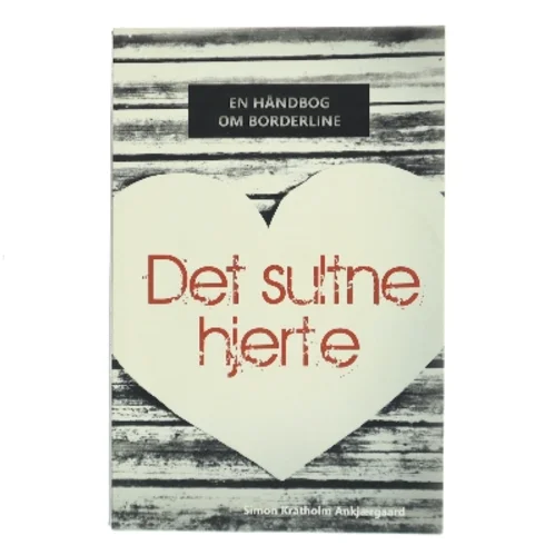 Det sultne hjerte : En håndbog om borderline af Simon Kratholm Ankjærgaard (Bog)